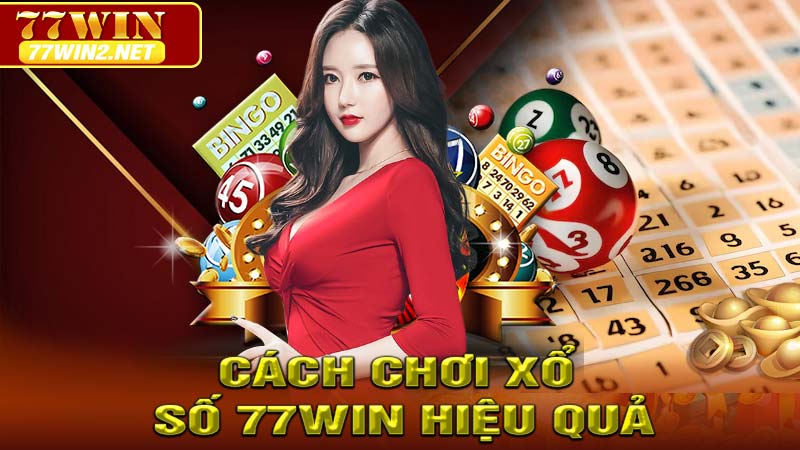Cách Chơi Xổ Số 77win Hiệu Quả