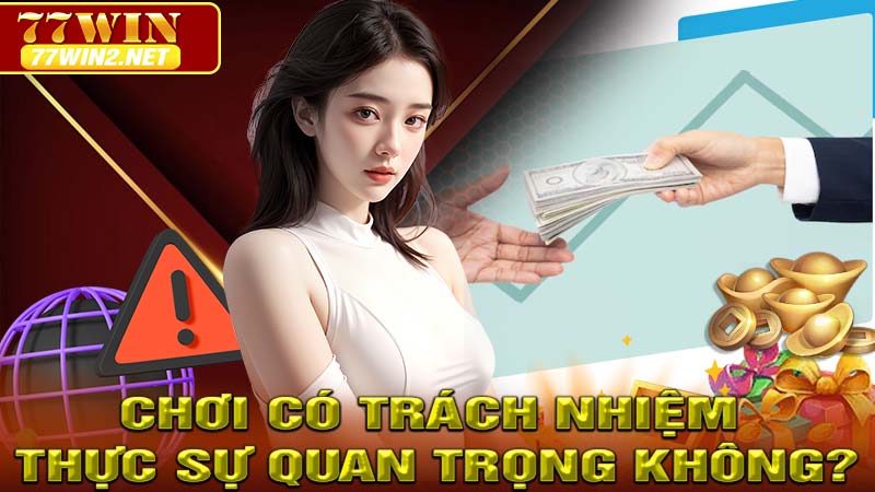 Chơi có trách nhiệm có thực sự quan trọng không?