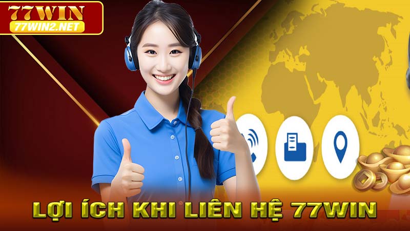 Lợi ích khi liên hệ 77win