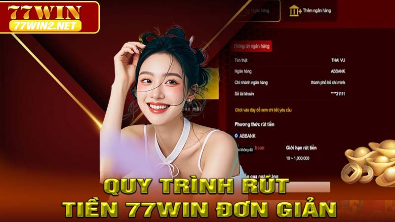 Quy trình rút tiền 77win đơn giản