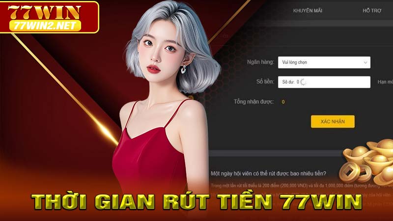 Thời gian rút tiền 77win