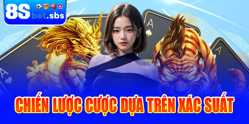 Chiến lược cược dựa trên xác suất Rồng Hổ đã phân tích