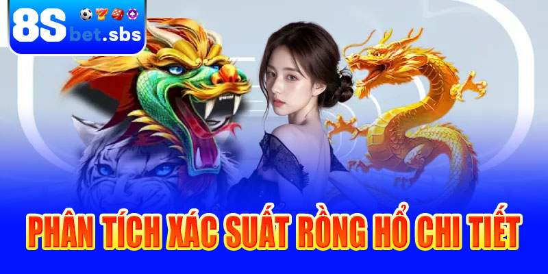 Phân tích xác suất Rồng Hổ chi tiết cùng chuyên gia 8sBet