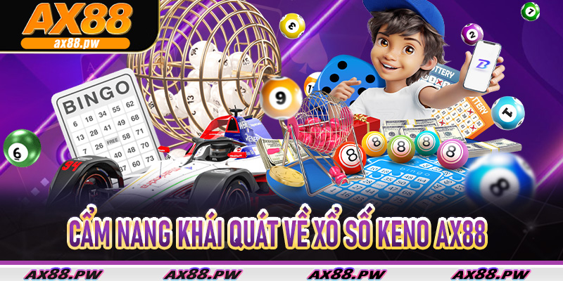 Cẩm nang khái quát về Xổ Số Keno Ax88