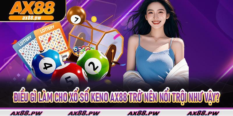 Điều gì làm cho xổ số keno Ax88 trở nên nổi trội như vậy?