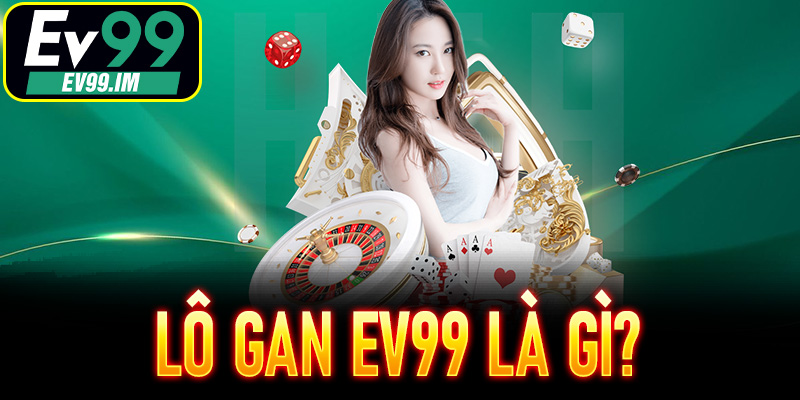 Lô Gan EV99 là gì?