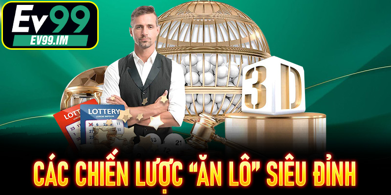 Các chiến lược “ăn Lô” siêu đỉnh