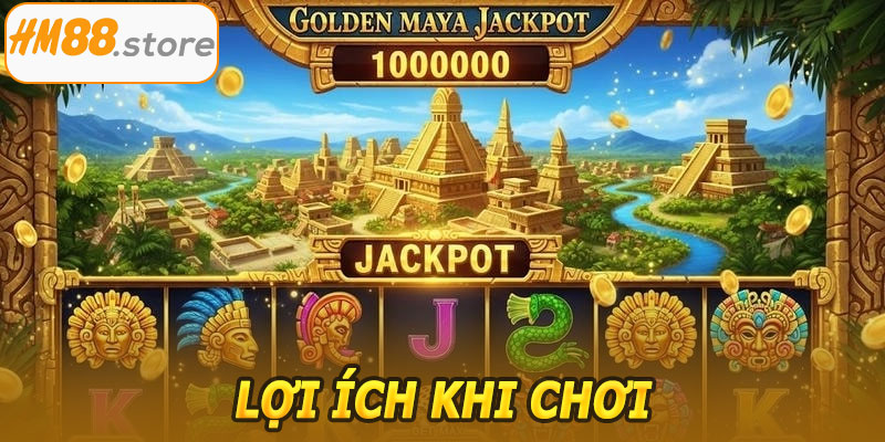 Lợi ích khi chơi Thành Phố Vàng Maya HM88