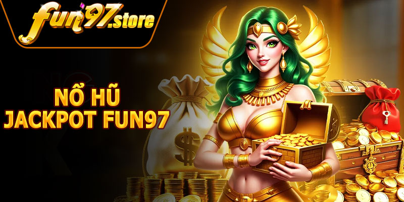 Nổ Hũ Jackpot FUN97 – Trải Nghiệm Quay Hũ Đỉnh Cao 2026